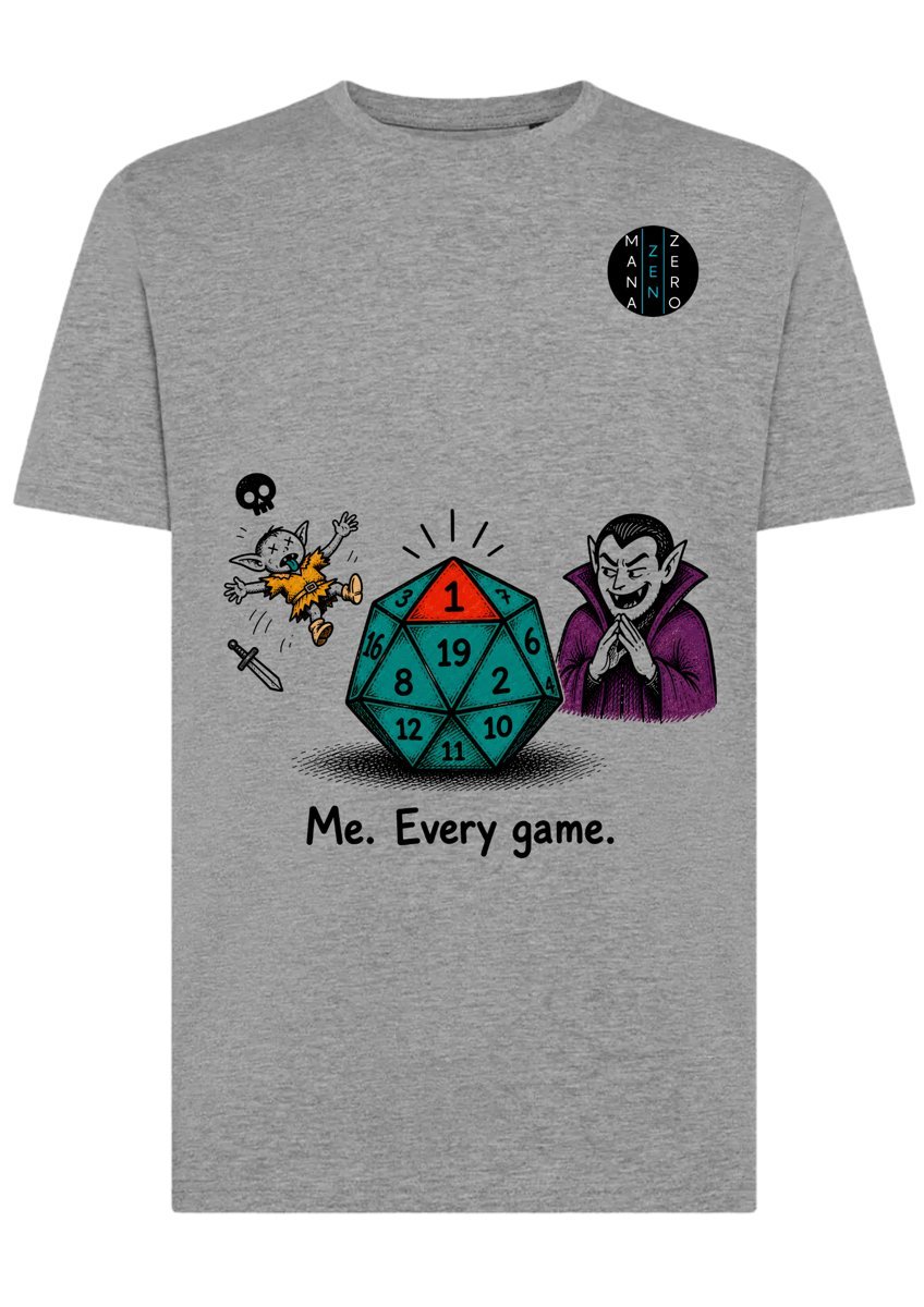 T-shirt: Me. Every game. (d20 rolling a 1)